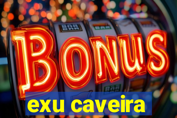 exu caveira